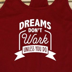 Dreams Don't Work Unless You Do - red tank top